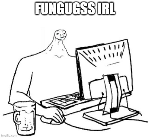 Brainlet Coding | FUNGUGSS IRL | image tagged in brainlet coding | made w/ Imgflip meme maker