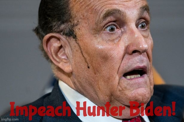 There's still time | Impeach Hunter Biden! | image tagged in rudy giuliani,impeach hunter biden,because laptop,yanking the schlank,crack is wack,get a hobby | made w/ Imgflip meme maker