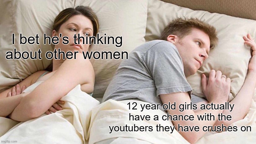 hey drake i heard you like 'em young | I bet he's thinking about other women; 12 year old girls actually have a chance with the youtubers they have crushes on | image tagged in memes,i bet he's thinking about other women,youtuber | made w/ Imgflip meme maker