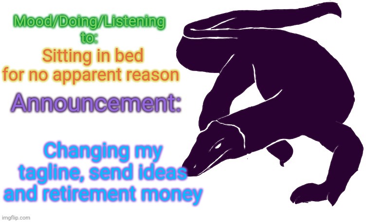 I blew all my money on that game Steve was playing | Sitting in bed for no apparent reason; Changing my tagline, send ideas and retirement money | image tagged in violet monitor anno temp | made w/ Imgflip meme maker