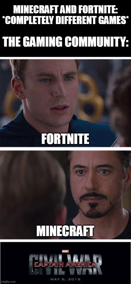 They not even the same in any way | MINECRAFT AND FORTNITE: *COMPLETELY DIFFERENT GAMES*; THE GAMING COMMUNITY:; FORTNITE; MINECRAFT | image tagged in memes,marvel civil war 1 | made w/ Imgflip meme maker