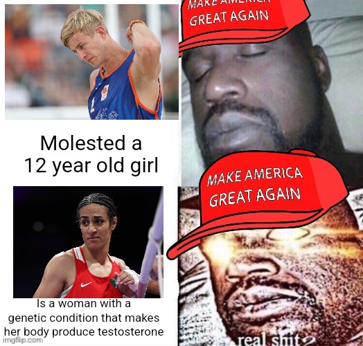 They are picking on a female athlete during the Olympics but ignore the fact that a pedophile athlete is in the Olympics | Molested a 12 year old girl; Is a woman with a genetic condition that makes her body produce testosterone | image tagged in maga shaq i sleep real shit,conservative hypocrisy,olympics,imane khelif,steven van de velde,pedophile | made w/ Imgflip meme maker