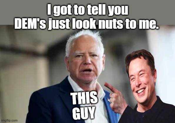 I got to tell you DEM's just look nuts to me. THIS GUY | made w/ Imgflip meme maker