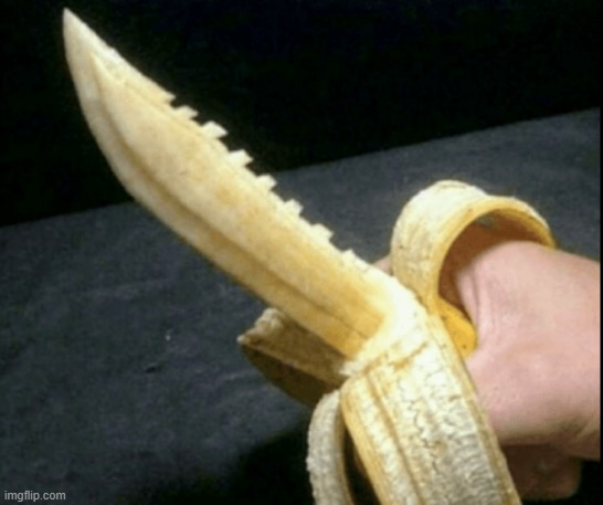 BanBana knife | image tagged in banbana knife | made w/ Imgflip meme maker