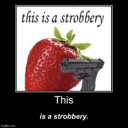 This is a strobbery | image tagged in this is a strobbery | made w/ Imgflip meme maker