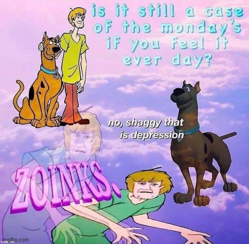 ohno | image tagged in scooby doo,shaggy,depression,mondays,relatable,memes | made w/ Imgflip meme maker