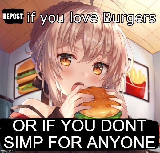 OR IF YOU DONT SIMP FOR ANYONE | image tagged in memes,repost | made w/ Imgflip meme maker