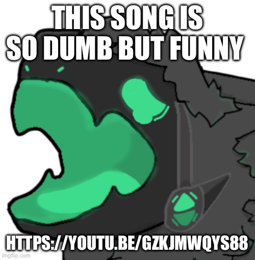 . | THIS SONG IS SO DUMB BUT FUNNY; HTTPS://YOUTU.BE/GZKJMWQYS88 | image tagged in protogen cri | made w/ Imgflip meme maker