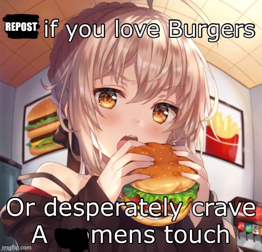 Repost if you love burgers | image tagged in repost if you love burgers | made w/ Imgflip meme maker