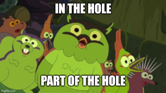 IN THE HOLE PART OF THE HOLE | made w/ Imgflip meme maker