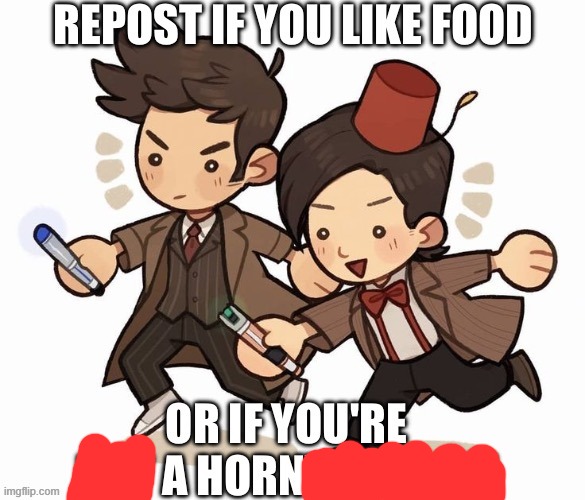 Repost if you like food,or if you're not a horny dipshit | image tagged in repost if you like food or if you're not a horny dipshit | made w/ Imgflip meme maker