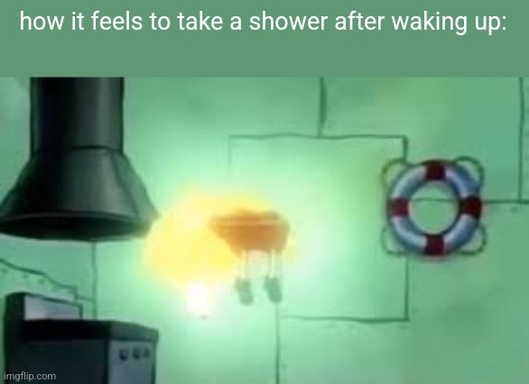 the feeling is insane, i love morning showers | how it feels to take a shower after waking up: | image tagged in floating spongebob | made w/ Imgflip meme maker