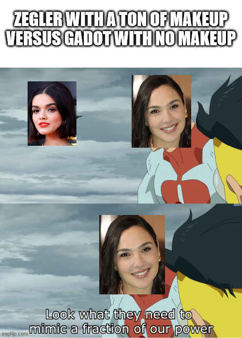 Who's the Fairest of them All? | ZEGLER WITH A TON OF MAKEUP VERSUS GADOT WITH NO MAKEUP | image tagged in fraction of our power,snow white,rachel zegler,gal gadot | made w/ Imgflip meme maker