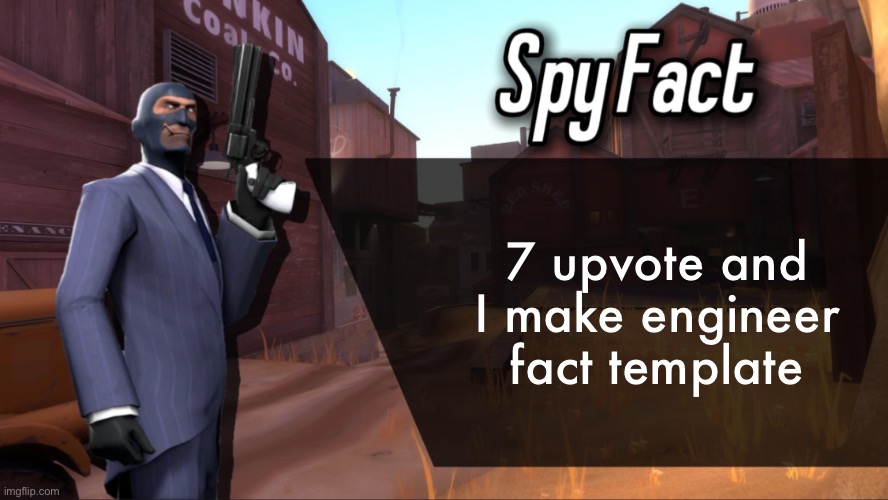 Spy Fact | 7 upvote and I make engineer fact template | image tagged in spy fact | made w/ Imgflip meme maker