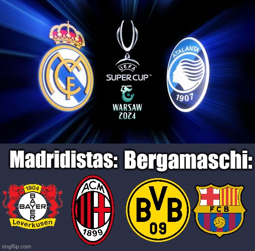 UEFA Super Cup Warszawa 2024: R. Madrid - Bergamo. 14 august 21:00 live on Movistar Plus | Bergamaschi:; Madridistas: | image tagged in real madrid,atalanta,super cup,football,soccer,memes | made w/ Imgflip meme maker