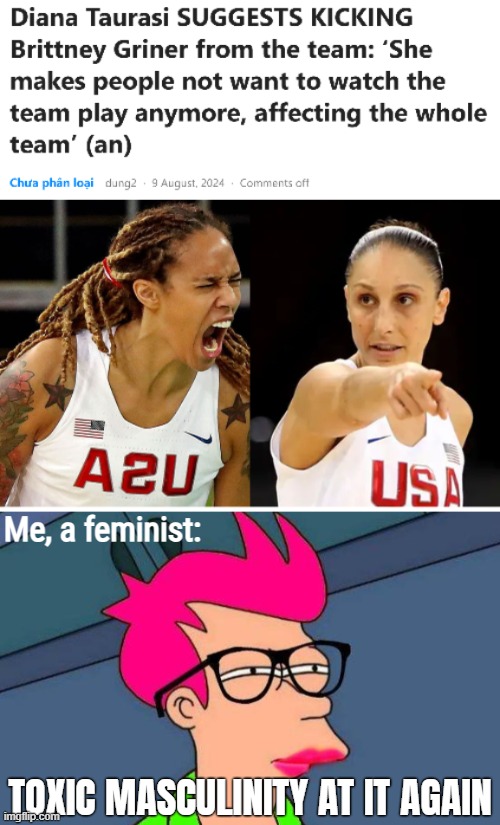 Me, a feminist:; TOXIC MASCULINITY AT IT AGAIN | image tagged in feminist fry,funny,sports,brittney griner | made w/ Imgflip meme maker