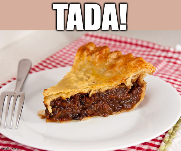 mincemeatpie | TADA! | image tagged in mincemeatpie | made w/ Imgflip meme maker