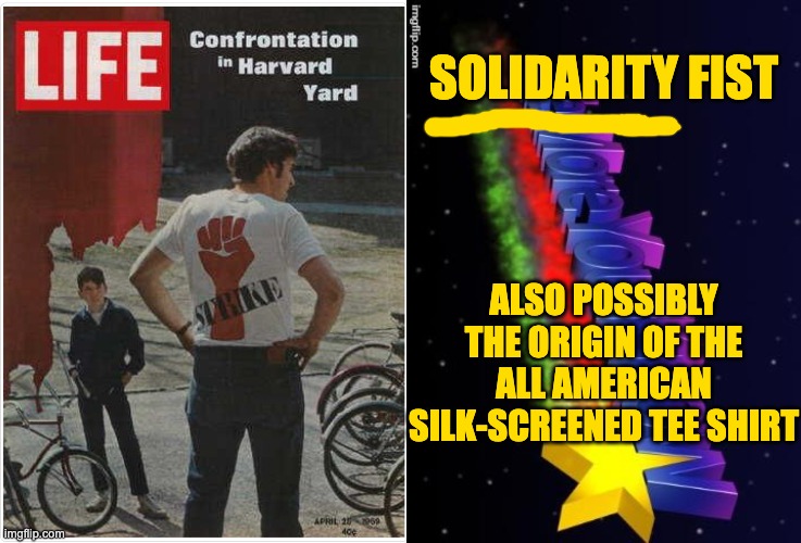 SOLIDARITY FIST ALSO POSSIBLY THE ORIGIN OF THE ALL AMERICAN SILK-SCREENED TEE SHIRT | image tagged in the more you know | made w/ Imgflip meme maker