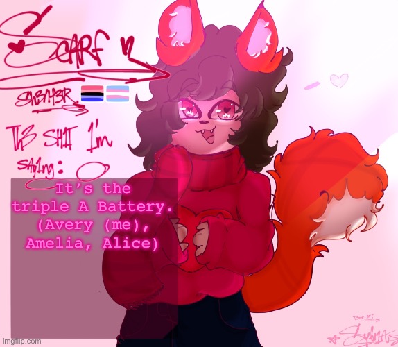 scarf’s announcement (drawn by syl ^^) v2 | It’s the triple A Battery. (Avery (me), Amelia, Alice) | image tagged in scarf s announcement drawn by syl v2 | made w/ Imgflip meme maker