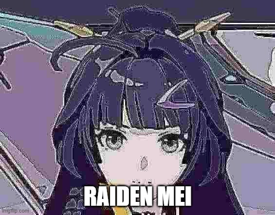 raiden mei | RAIDEN MEI | image tagged in raiden mei,honkai impact 3rd,hi3 | made w/ Imgflip meme maker