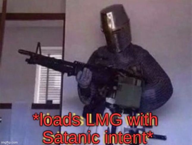 loads LMG with Satanic intent | image tagged in loads lmg with satanic intent | made w/ Imgflip meme maker