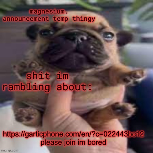 pug temp | https://garticphone.com/en/?c=022443bc12 
please join im bored | image tagged in pug temp | made w/ Imgflip meme maker