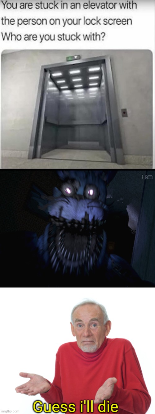 guess ill die to nightmare bonnie | Guess i'll die | image tagged in guess i'll die,fnaf 4,stuck,elevator | made w/ Imgflip meme maker