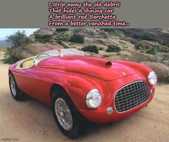 'Rush', Red Barchetta, Moving Pictures (1981) | I strip away the old debris
That hides a shining car
A brilliant red Barchetta
From a better vanished time... | image tagged in classic rock,rush,cars,1981 | made w/ Imgflip meme maker