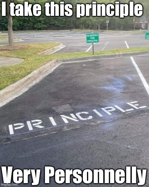 On Principal | I take this principle; Very Personnelly | image tagged in principal,pathetic principal,princible,personal,personnel | made w/ Imgflip meme maker