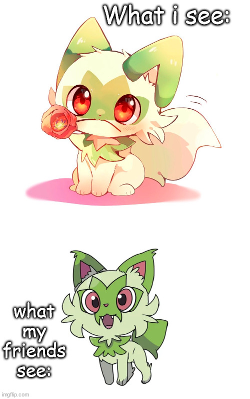 Sprigatito | What i see:; what my friends see: | image tagged in pokemon,cute,uwu | made w/ Imgflip meme maker