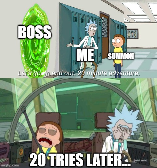 Don't mention the summon buffs, I still don't have enough stamina to solo! | BOSS; ME; SUMMON; 20 TRIES LATER... | image tagged in 20 minute adventure rick morty,memes,gaming,elden ring | made w/ Imgflip meme maker