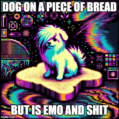Dog but cool and shit | DOG ON A PIECE OF BREAD; BUT IS EMO AND SHIT | made w/ Imgflip meme maker