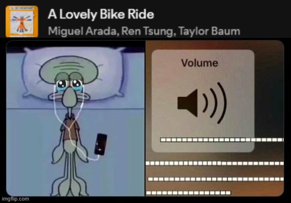 tbh it slaps | image tagged in sad squidward,a lovely bike ride,multi medium | made w/ Imgflip meme maker