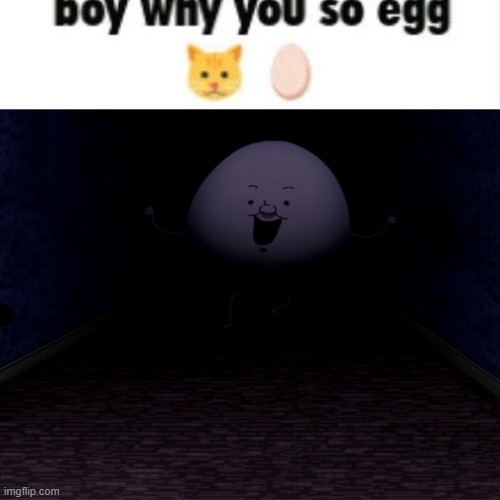 image tagged in egg,onaf | made w/ Imgflip meme maker