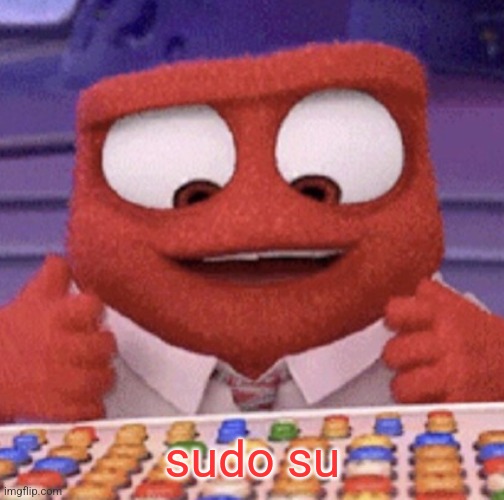 sudo su | made w/ Imgflip meme maker