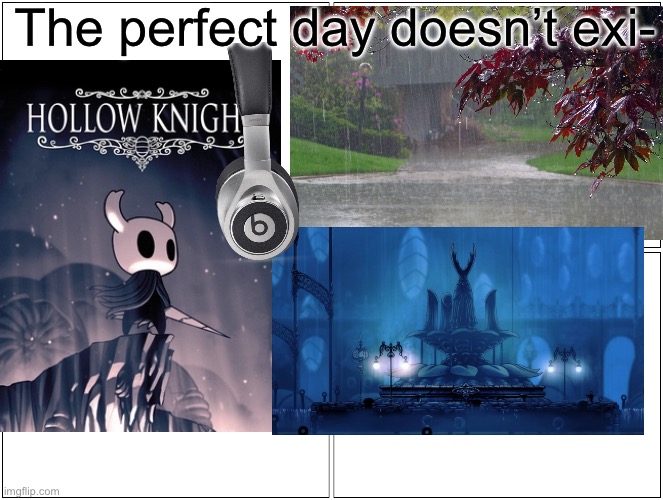 Playing hollow knight, quiet house, headphones in, city of tears ambience | The perfect day doesn’t exi- | image tagged in memes,blank comic panel 2x2 | made w/ Imgflip meme maker