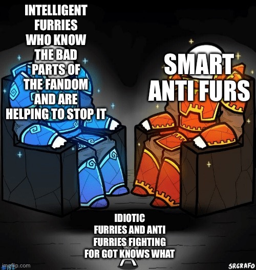 Two giants looking at a small guy | INTELLIGENT FURRIES WHO KNOW THE BAD PARTS OF THE FANDOM AND ARE HELPING TO STOP IT SMART ANTI FURS IDIOTIC FURRIES AND ANTI FURRIES FIGHTIN | image tagged in two giants looking at a small guy | made w/ Imgflip meme maker