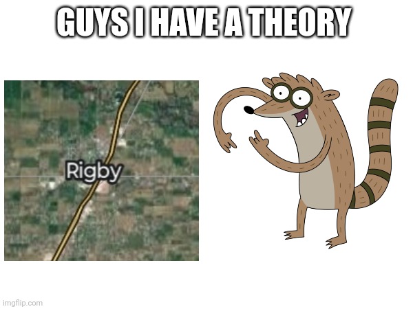 Well that looks same. | GUYS I HAVE A THEORY | image tagged in regular show | made w/ Imgflip meme maker