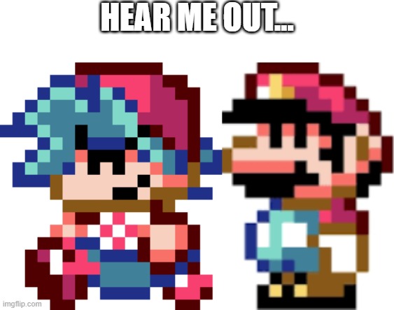 HEAR ME OUT... | made w/ Imgflip meme maker