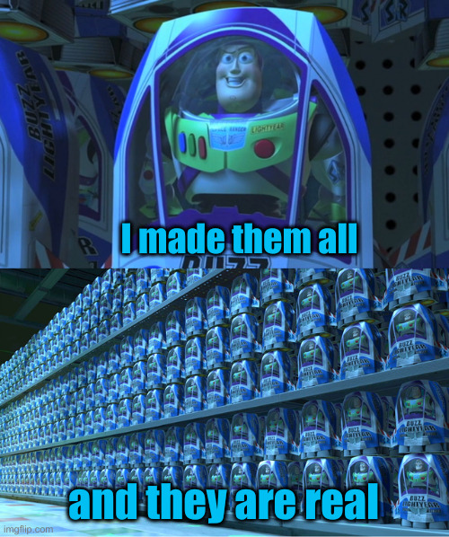 Buzz lightyear clones | I made them all and they are real | image tagged in buzz lightyear clones | made w/ Imgflip meme maker