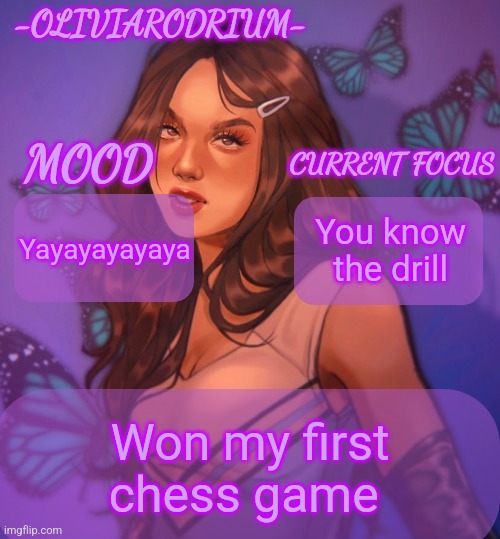 Omg even more insane temp and new sexy name -OliviaRodrium- | Yayayayayaya; You know the drill; Won my first chess game | image tagged in omg even more insane temp and new sexy name -oliviarodrium- | made w/ Imgflip meme maker