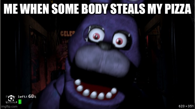 bonnie  jumpscare | ME WHEN SOME BODY STEALS MY PIZZA | image tagged in bonnie jumpscare | made w/ Imgflip meme maker