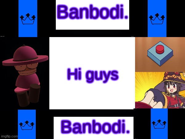 Hi guys | image tagged in banbodi 4th announcement | made w/ Imgflip meme maker