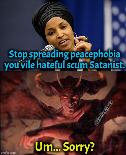 Hail Satan | Stop spreading peacephobia you vile hateful scum Satanist. @darking2jarlie; Um... Sorry? | image tagged in hail satan,satan,allah,religion of peace,islam,islamophobia | made w/ Imgflip meme maker