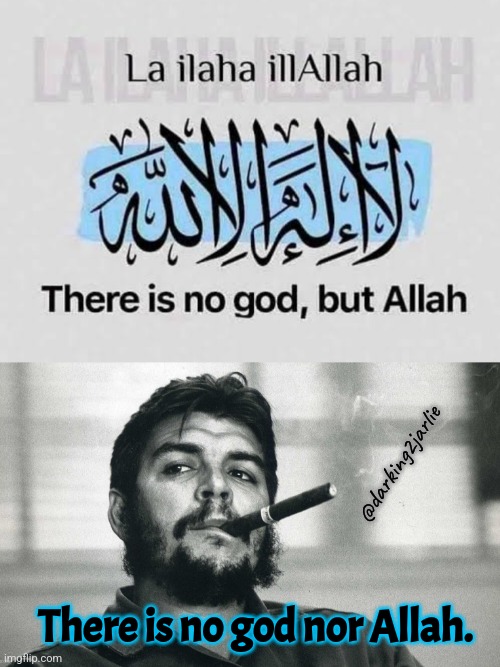 God is imaginary like real communism. | @darking2jarlie; There is no god nor Allah. | image tagged in islam,allah,islamic terrorism,fascism,god,anarchism | made w/ Imgflip meme maker