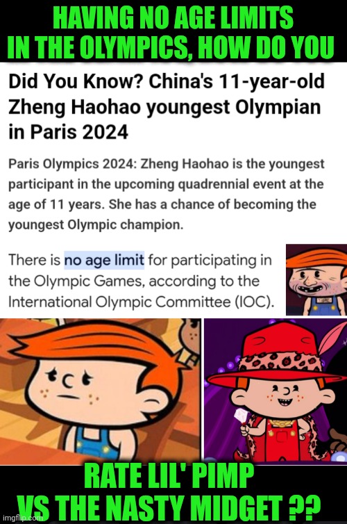 Funny | HAVING NO AGE LIMITS IN THE OLYMPICS, HOW DO YOU; RATE LIL' PIMP VS THE NASTY MIDGET ?? | image tagged in funny,ratings,olympics,pimp,midget,judging | made w/ Imgflip meme maker