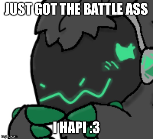 Fortnite | JUST GOT THE BATTLE ASS; I HAPI :3 | image tagged in protogen ask | made w/ Imgflip meme maker