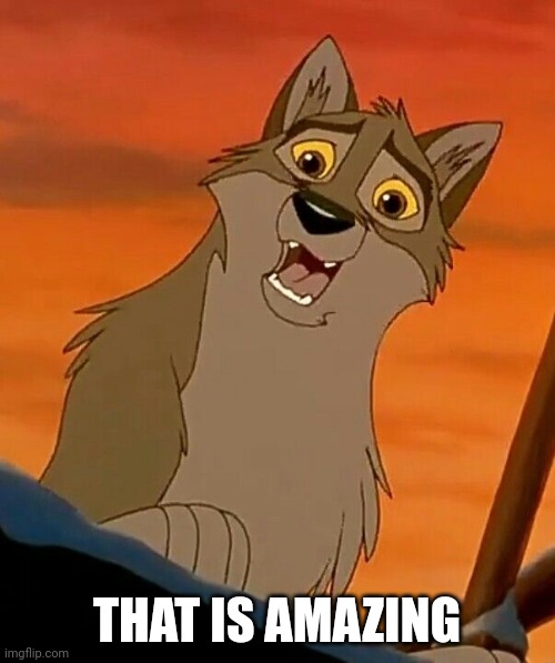 That Is Amazing | THAT IS AMAZING | image tagged in balto | made w/ Imgflip meme maker