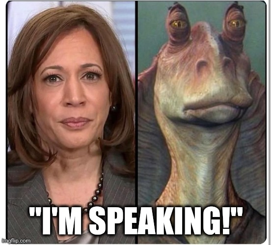 There's no unhearing it now. | "I'M SPEAKING!" | image tagged in memes,politics,democrats,republicans,kamala harris,trending | made w/ Imgflip meme maker