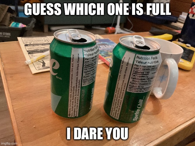 GUESS WHICH ONE IS FULL; I DARE YOU | made w/ Imgflip meme maker